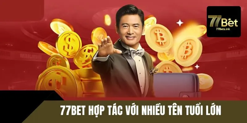 Thương hiệu 77BET hợp tác với nhiều tên tuổi lớn