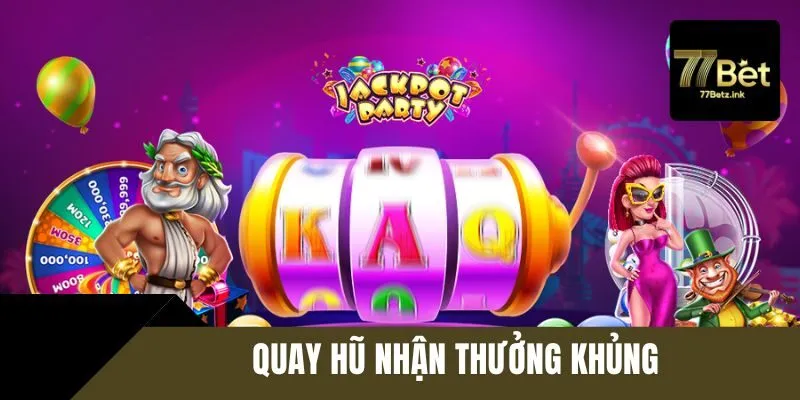 Quay hũ nhận thưởng khủng