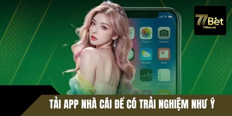 Tải app nhà cái để có trải nghiệm như ý