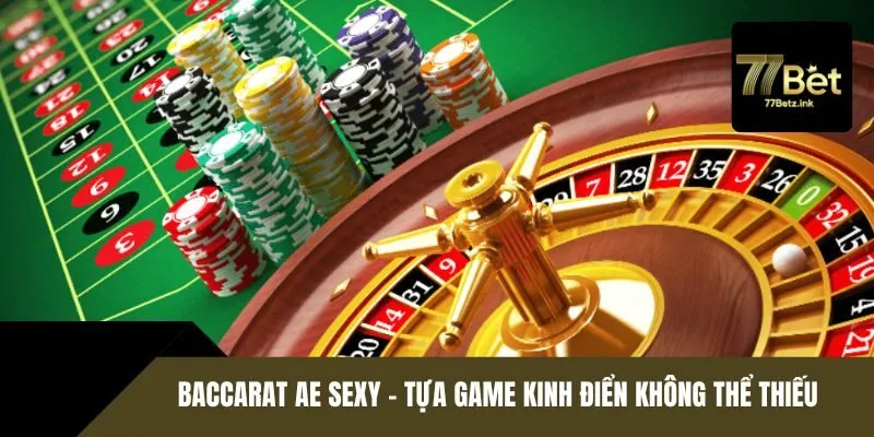 Baccarat AE Sexy – Tựa game kinh điển không thể thiếu