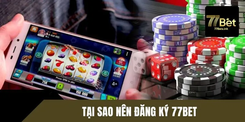 Lý do nên tham gia 77BET