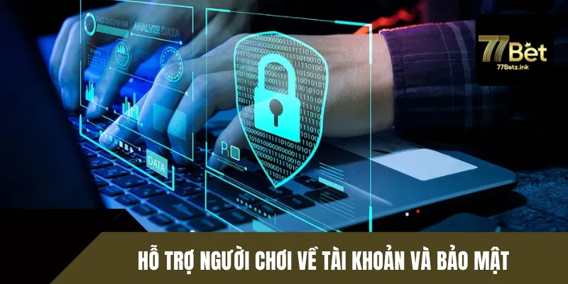 Tư vấn và hỗ trợ người chơi các vấn đề liên quan đến bảo mật