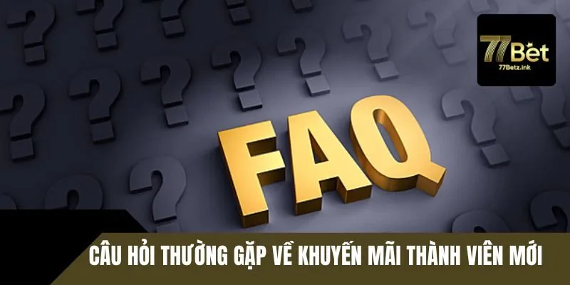 Câu hỏi thường gặp về khuyến mãi tân binh tại 77BET