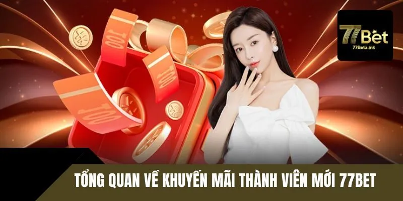 Khuyến mãi thành viên mới hấp dẫn tại 77BET