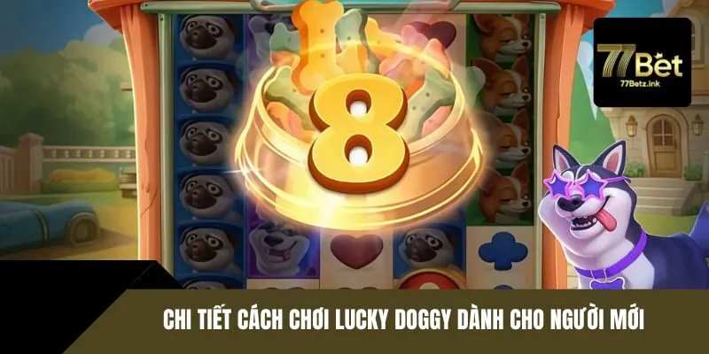 Chi tiết cách chơi Lucky Doggy dành cho người mới
