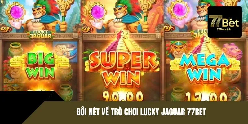 Đôi nét về trò chơi Lucky Jaguar 77BET