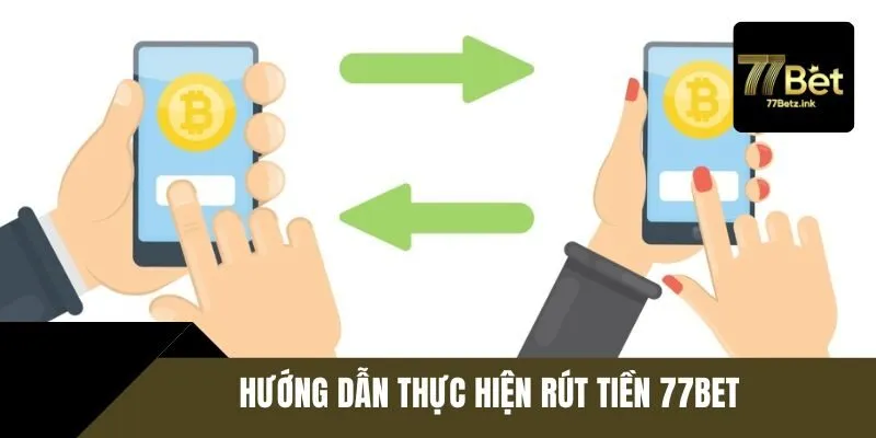 Các thao tác thực hiện giao dịch rút tiền 77BET