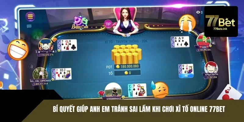 Bí quyết giúp anh em tránh sai lầm khi chơi xì tố 77BET