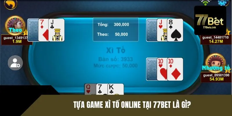 Tựa game xì tố online tại 77BET là gì?